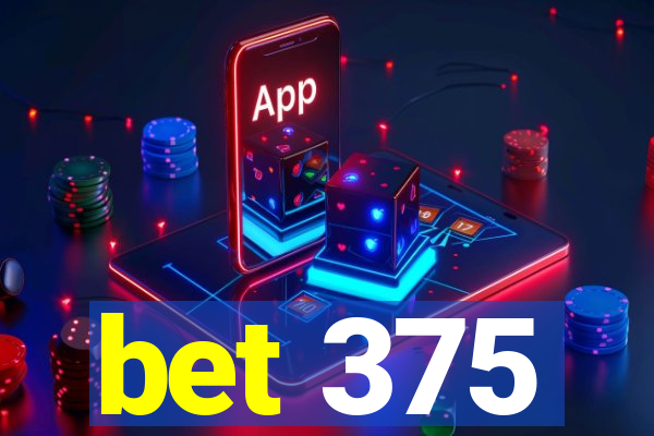 bet 375